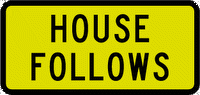 Yellow sign with a black border reading 'HOUSE FOLLOWS' in bold letters